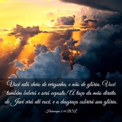Picture 03 - Habacuque 2:16 BSL - Você está cheio de vergonha, e não de glória. - Bible Verse Picture