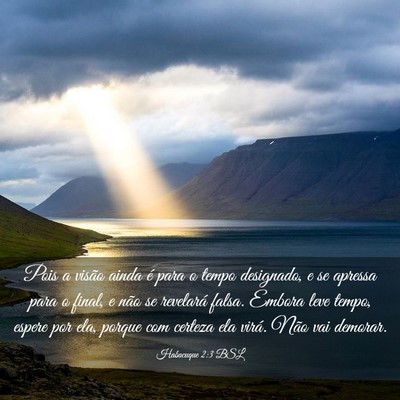 Picture 03 - Habacuque 2:3 BSL - Pois a visão ainda é para o tempo designado, e - Bible Verse Picture