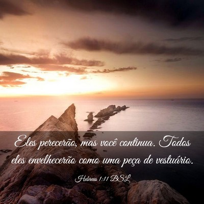 Picture 03 - Hebreus 1:11 BSL - Eles perecerão, mas você continua. Todos eles - Bible Verse Picture