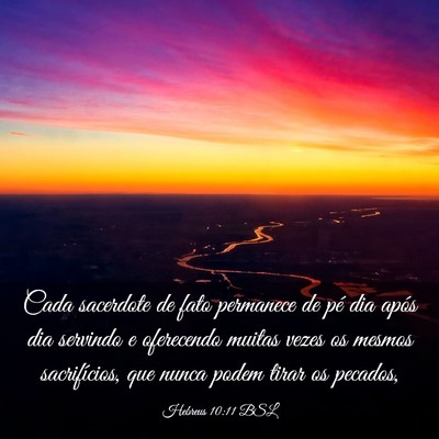 Picture 03 - Hebreus 10:11 BSL - Cada sacerdote de fato permanece de pé dia após - Bible Verse Picture