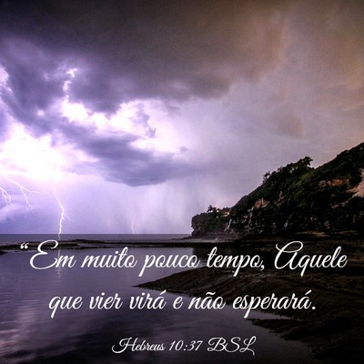 Picture 03 - Hebreus 10:37 BSL - “Em muito pouco tempo, Aquele que vier virá e - Bible Verse Picture