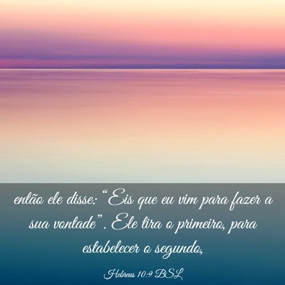 Picture 03 - Hebreus 10:9 BSL - então ele disse: “Eis que eu vim para fazer a - Bible Verse Picture