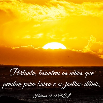 Picture 03 - Hebreus 12:12 BSL - Portanto, levantem as mãos que pendem para baixo - Bible Verse Picture