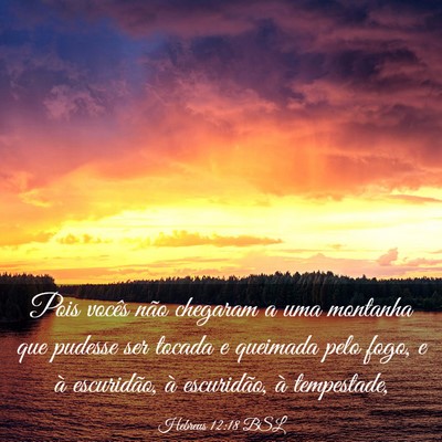 Picture 03 - Hebreus 12:18 BSL - Pois vocês não chegaram a uma montanha que - Bible Verse Picture