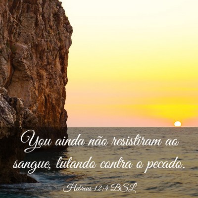 Picture 03 - Hebreus 12:4 BSL - You ainda não resistiram ao sangue, lutando - Bible Verse Picture