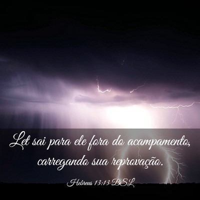 Picture 03 - Hebreus 13:13 BSL - Let sai para ele fora do acampamento, carregando - Bible Verse Picture