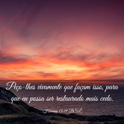 Picture 03 - Hebreus 13:19 BSL - Peço-lhes vivamente que façam isso, para que eu - Bible Verse Picture