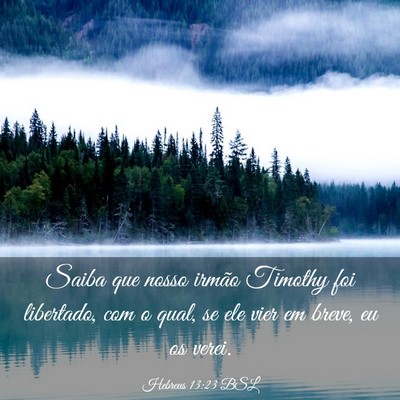 Picture 03 - Hebreus 13:23 BSL - Saiba que nosso irmão Timothy foi libertado, com - Bible Verse Picture