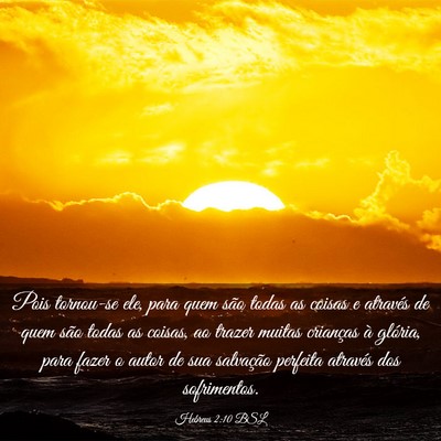Picture 03 - Hebreus 2:10 BSL - Pois tornou-se ele, para quem são todas as - Bible Verse Picture