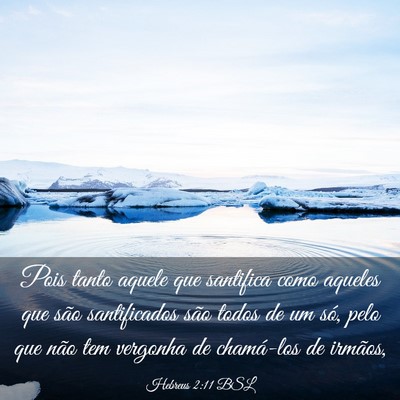 Picture 03 - Hebreus 2:11 BSL - Pois tanto aquele que santifica como aqueles que - Bible Verse Picture