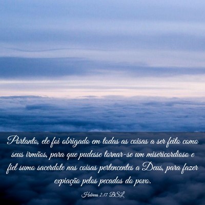 Picture 03 - Hebreus 2:17 BSL - Portanto, ele foi obrigado em todas as coisas a - Bible Verse Picture