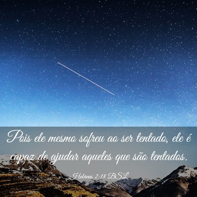 Picture 03 - Hebreus 2:18 BSL - Pois ele mesmo sofreu ao ser tentado, ele é - Bible Verse Picture