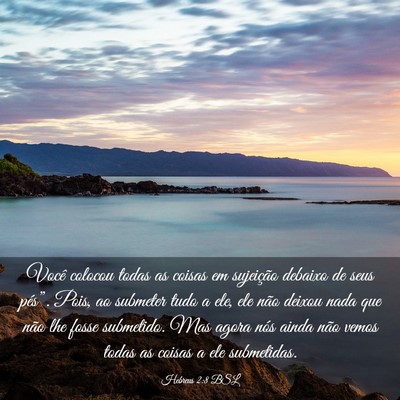 Picture 03 - Hebreus 2:8 BSL - Você colocou todas as coisas em sujeição - Bible Verse Picture