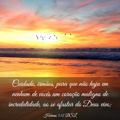 Picture 03 - Hebreus 3:12 BSL - Cuidado, irmãos, para que não haja em nenhum de - Bible Verse Picture
