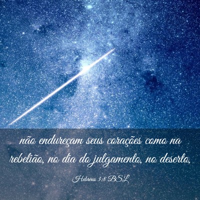 Picture 03 - Hebreus 3:8 BSL - não endureçam seus corações como na - Bible Verse Picture