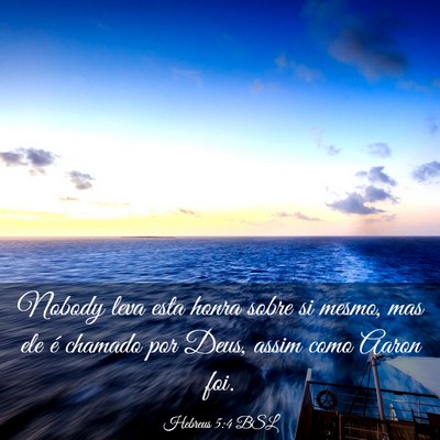 Picture 03 - Hebreus 5:4 BSL - Nobody leva esta honra sobre si mesmo, mas ele é - Bible Verse Picture