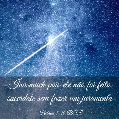 Picture 03 - Hebreus 7:20 BSL - Inasmuch pois ele não foi feito sacerdote sem - Bible Verse Picture