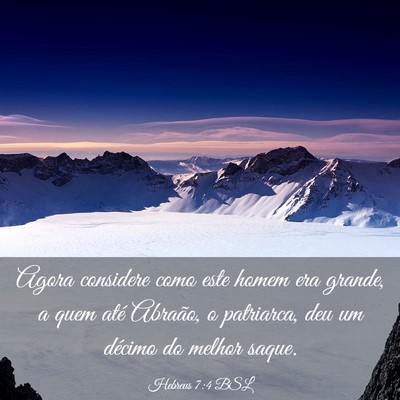 Picture 03 - Hebreus 7:4 BSL - Agora considere como este homem era grande, a - Bible Verse Picture