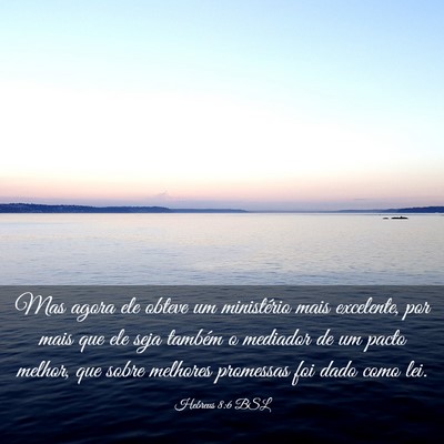 Picture 03 - Hebreus 8:6 BSL - Mas agora ele obteve um ministério mais - Bible Verse Picture