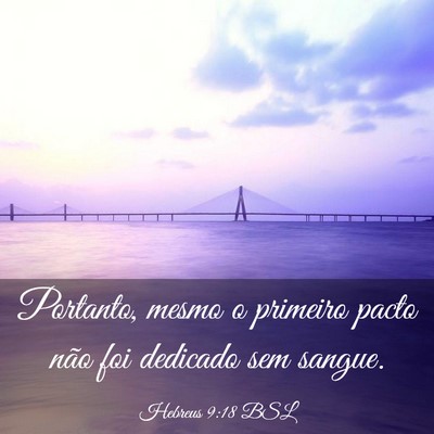 Picture 03 - Hebreus 9:18 BSL - Portanto, mesmo o primeiro pacto não foi - Bible Verse Picture