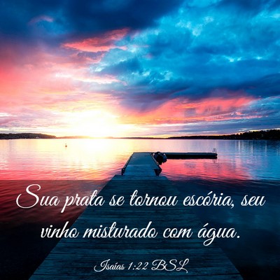 Picture 03 - Isaías 1:22 BSL - Sua prata se tornou escória, seu vinho misturado - Bible Verse Picture