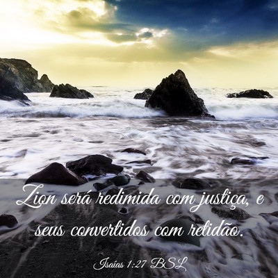 Picture 03 - Isaías 1:27 BSL - Zion será redimida com justiça, e seus - Bible Verse Picture