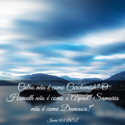 Picture 03 - Isaías 10:9 BSL - Calno não é como Carchemish? O Hamath não é - Bible Verse Picture