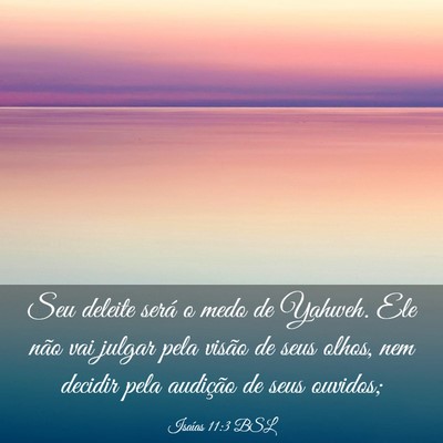 Picture 03 - Isaías 11:3 BSL - Seu deleite será o medo de Yahweh. Ele não vai - Bible Verse Picture