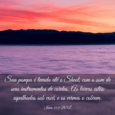 Picture 03 - Isaías 14:11 BSL - Sua pompa é levada até o Sheol, com o som de - Bible Verse Picture