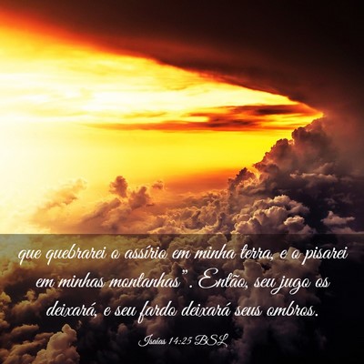 Picture 03 - Isaías 14:25 BSL - que quebrarei o assírio em minha terra, e o - Bible Verse Picture