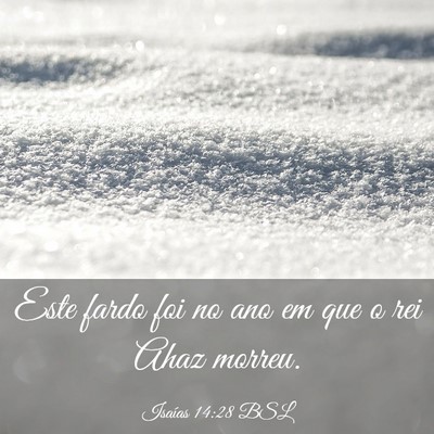 Picture 03 - Isaías 14:28 BSL - Este fardo foi no ano em que o rei Ahaz - Bible Verse Picture