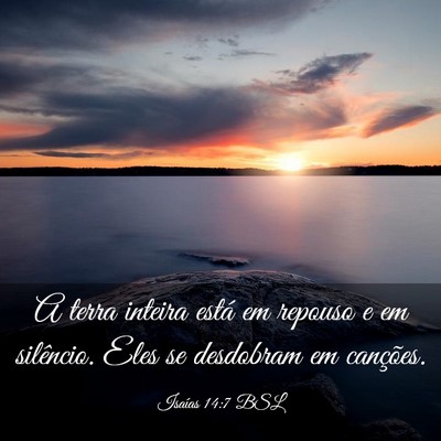 Picture 03 - Isaías 14:7 BSL - A terra inteira está em repouso e em silêncio. - Bible Verse Picture
