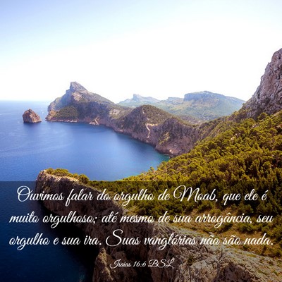 Picture 03 - Isaías 16:6 BSL - Ouvimos falar do orgulho de Moab, que ele é - Bible Verse Picture