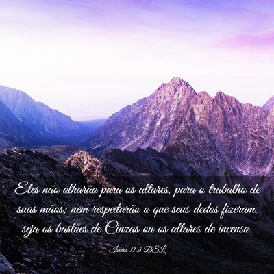 Picture 03 - Isaías 17:8 BSL - Eles não olharão para os altares, para o - Bible Verse Picture