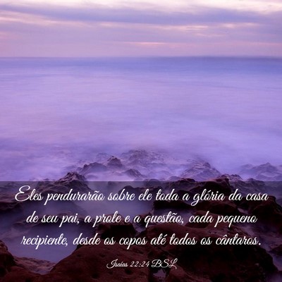 Picture 03 - Isaías 22:24 BSL - Eles pendurarão sobre ele toda a glória da casa - Bible Verse Picture