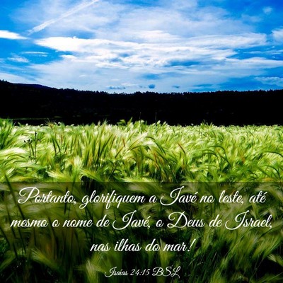 Picture 03 - Isaías 24:15 BSL - Portanto, glorifiquem a Iavé no leste, até - Bible Verse Picture