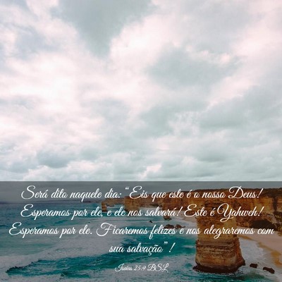 Picture 03 - Isaías 25:9 BSL - Será dito naquele dia: “Eis que este é o - Bible Verse Picture