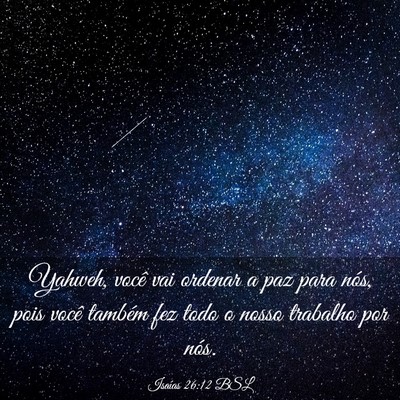Picture 03 - Isaías 26:12 BSL - Yahweh, você vai ordenar a paz para nós, pois - Bible Verse Picture