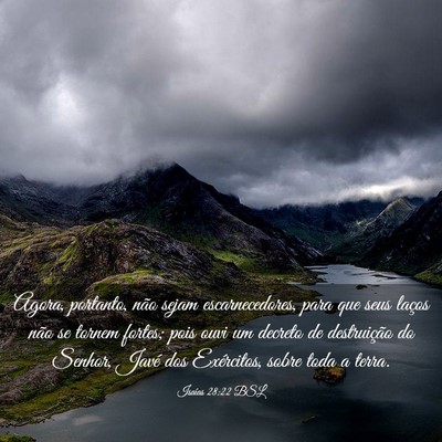 Picture 03 - Isaías 28:22 BSL - Agora, portanto, não sejam escarnecedores, para - Bible Verse Picture