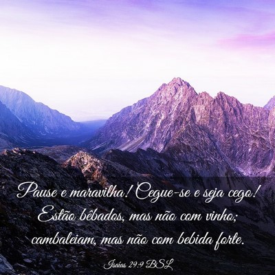 Picture 03 - Isaías 29:9 BSL - Pause e maravilha! Cegue-se e seja cego! Estão - Bible Verse Picture