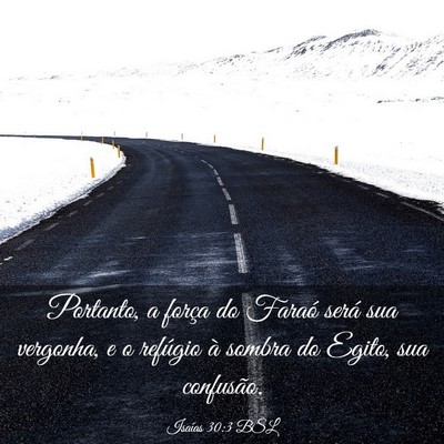Picture 03 - Isaías 30:3 BSL - Portanto, a força do Faraó será sua vergonha, - Bible Verse Picture