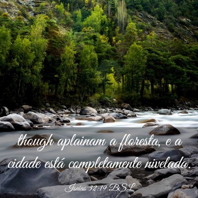 Picture 03 - Isaías 32:19 BSL - though aplainam a floresta, e a cidade está - Bible Verse Picture