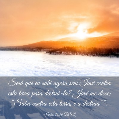 Picture 03 - Isaías 36:10 BSL - Será que eu subi agora sem Iavé contra esta - Bible Verse Picture