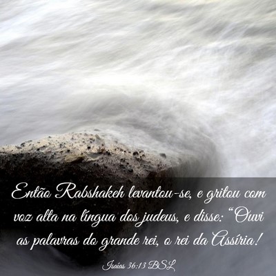 Picture 03 - Isaías 36:13 BSL - Então Rabshakeh levantou-se, e gritou com voz - Bible Verse Picture