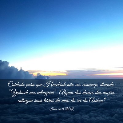 Picture 03 - Isaías 36:18 BSL - Cuidado para que Hezekiah não vos convença, - Bible Verse Picture
