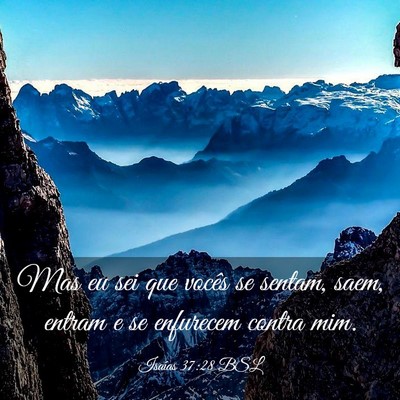 Picture 03 - Isaías 37:28 BSL - Mas eu sei que vocês se sentam, saem, entram e - Bible Verse Picture