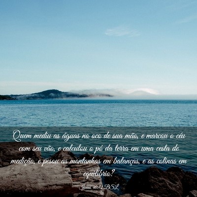 Picture 03 - Isaías 40:12 BSL - Quem mediu as águas no oco de sua mão, e marcou - Bible Verse Picture