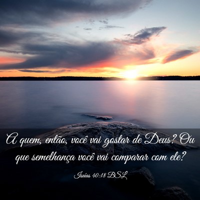 Picture 03 - Isaías 40:18 BSL - A quem, então, você vai gostar de Deus? Ou que - Bible Verse Picture