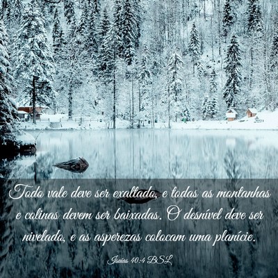 Picture 03 - Isaías 40:4 BSL - Todo vale deve ser exaltado, e todas as montanhas - Bible Verse Picture