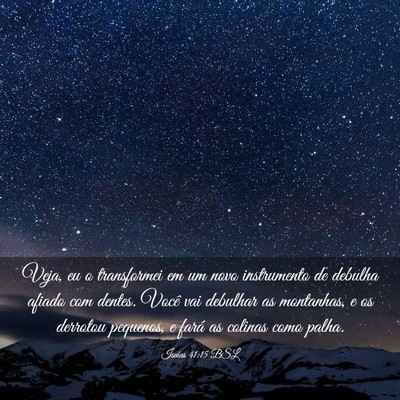 Picture 03 - Isaías 41:15 BSL - Veja, eu o transformei em um novo instrumento de - Bible Verse Picture